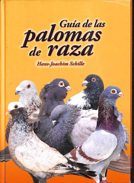 GUIA DE LAS PALOMAS DE RAZA.  | HANS- JOACHIN SCHILLE