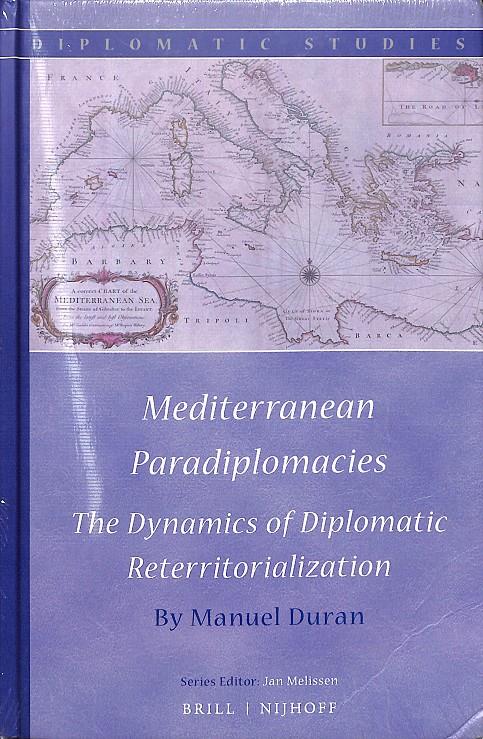 MEDITERRANEAN PARADIPLOMACIES: THE DYNAMICS OF DIPLOMATIC RETERRITORIALIZATION  (PRECINTADO) (INGLÉS) | 9789004285408 | DURAN, MANUEL