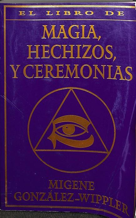 MAGIA, HECHIZOS, Y CEREMONIAS. | MIGENE GONZALEZ-WIPPLER