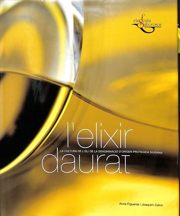 L`ELIXIR DAURAT, LA CULTURA DE L`OLI DE LA DENOMINACIÓN D`ORIGEN PROTEGIDA SIURANA (CATALÁN) | ANNA FIGUERAS I JOAQUIM CALVO