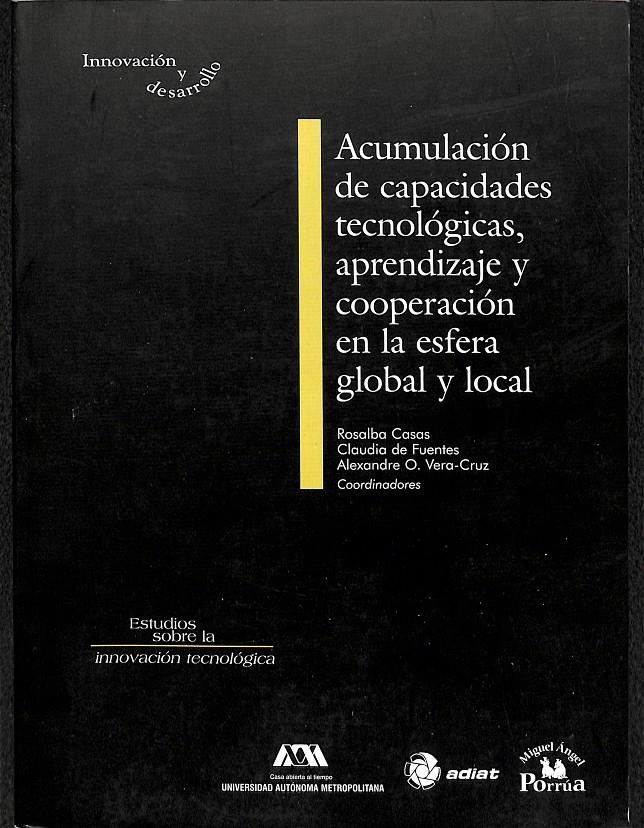 ACUMULACIÓN DE CAPACIDADES TECNOLÓGICAS, APRENDIZAJE Y COOPERACIÓN EN LA ESFERA | 9789707019638 | CASAS, R./ FUENTES, C. DE./ VERA-CRUZ,A.O.