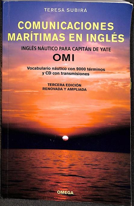 COMUNICACIONES MARÍTIMAS EN INGLÉS. INGLÉS NÁUTICO PARA CAPITÁN DE YATE OMI. VOCABULARIO NÁUTICO CON 9000 TÉRMINOS Y CD CON TRANSMISIONES.  | TERESA SUBIRÁ