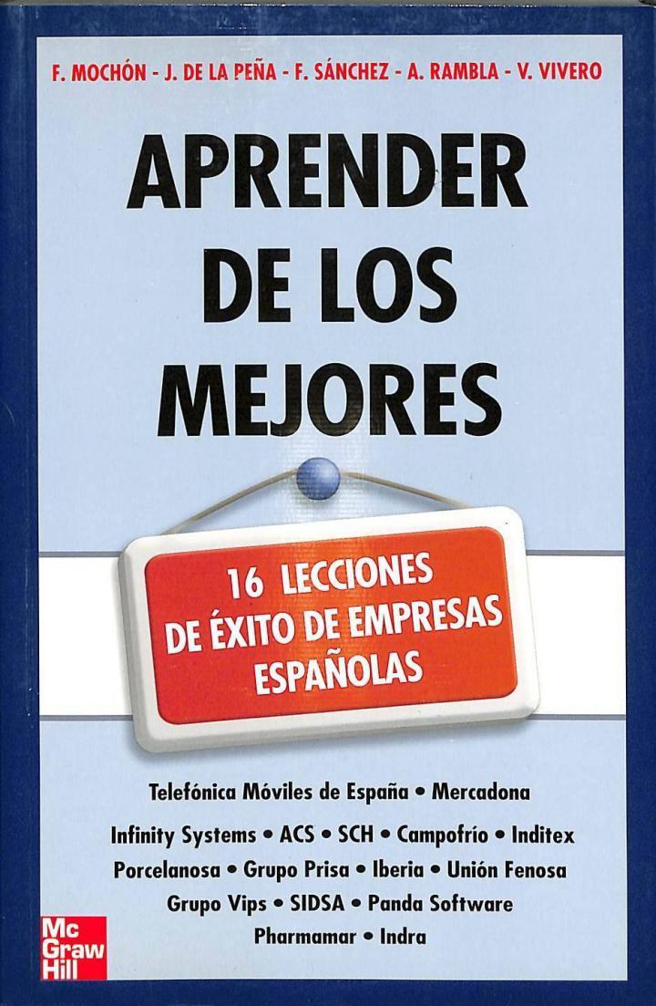 APRENDER DE LOS MEJORES 16 LECCIONES DE ÉXITO DE EMPRESAS ESPAÑOLAS | 9788448145606 | MOCHON FRANCISCO / JOSE DE LA PEÑA AZNAR