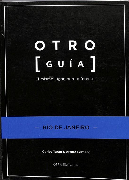 OTRO (GUÍA). EL MISMO LUGAR, PERO DIFERENTE. - RÍO DE JANEIRO - | CARLOS TARAN & ARTURO LEZCANO