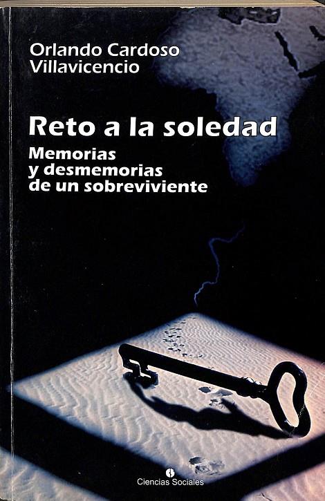 RETO A LA SOLEDAD. MEMORIAS Y DESMEMORIAS DE UN SOBREVIVIENTE | ORLANMDO CARDOSOS VILLAVICENCIO