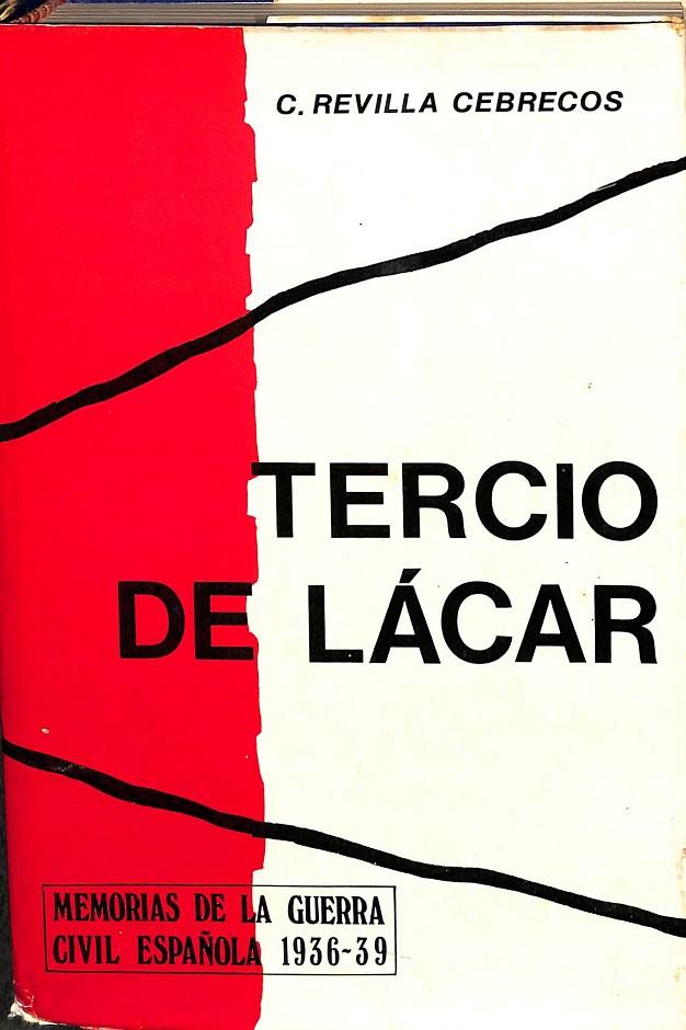 TERCIO DE LÁCAR. MEMORIAS DE LA GUERRA CIVIL ESPAÑOLA 1936 -1939 | C.REVILLA CEBRECOS