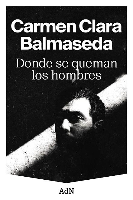 DONDE SE QUEMAN LOS HOMBRES | BALMASEDA, CARMEN CLARA