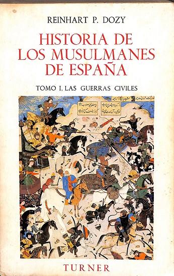 HISTORIA DE LOS MUSULMANES DE ESPAÑA TOMO I, LAS GUERRAS CIVILES | REINAHRT P.DOZY
