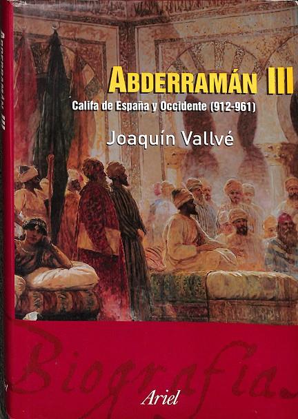 ABDERRAMÁN III. CALIFA DE ESPAÑA Y OCCIDENTE (912 - 961) | JOAQUIN VALLVE