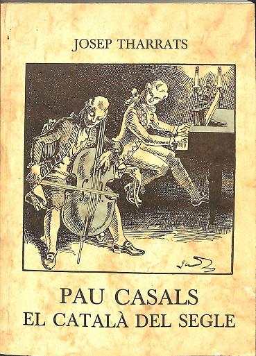 PAU CASALS. EL CATALÀ DEL SEGLE (CATALÁN) | JOSEP THARRATS