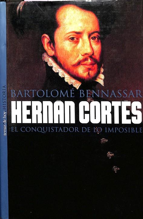 HERNAN CORTES  EL CONQUISTADOR DE LO IMPOSIBLE | BARTOLOMÉ BENNASSAR