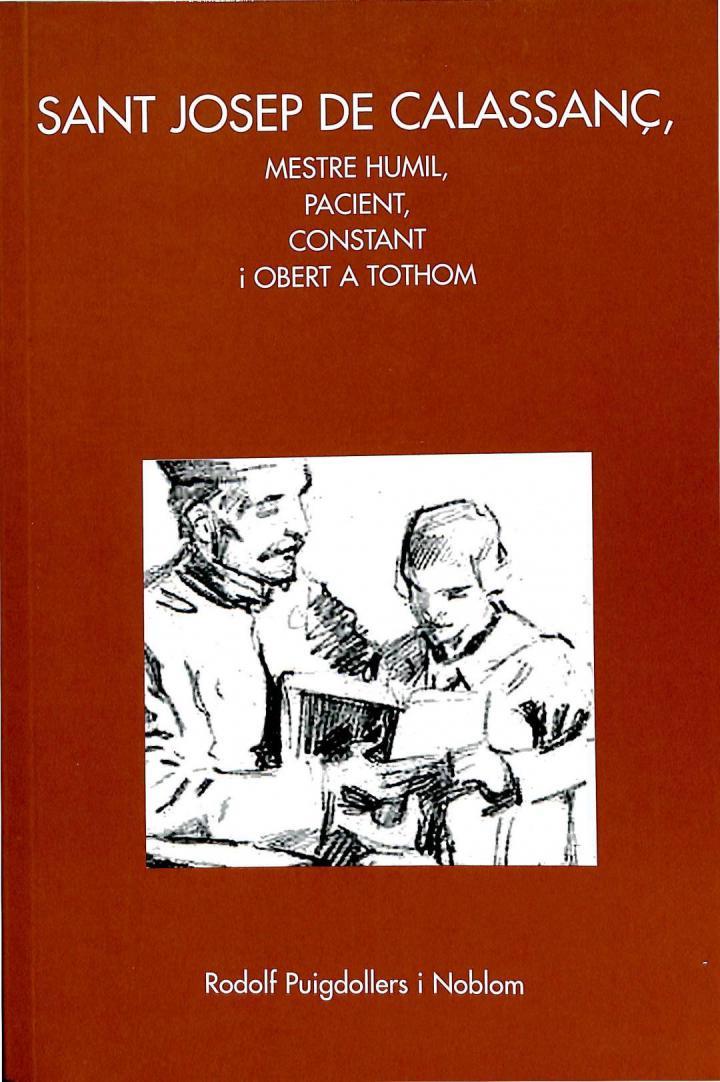 SANT JOSEP DE CALASSANÇ -  MESTRE HUMIL, PACIENT, CONSTANT I OBERT A TOTHOM. (CATALÁN) | RODOLF PUIGDOLLERS I NOBLOM