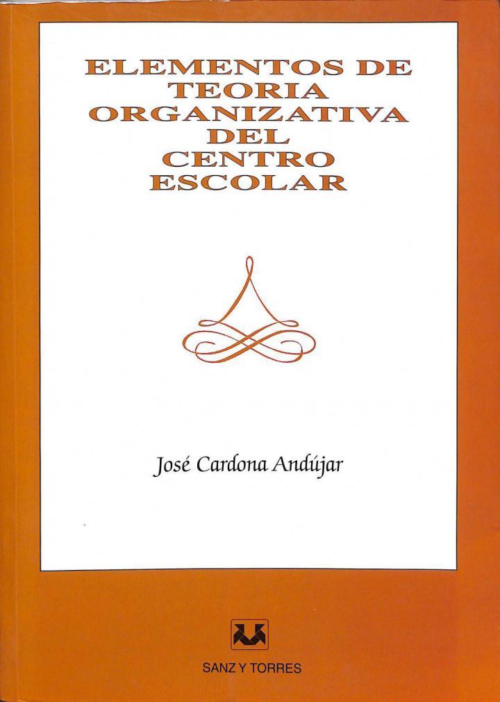 ELEMENTOS DE TEORÍA ORGANIZATIVA DEL CENTRO ESCOLAR | 9788488667755 | JOSE CARDONA ANDUJAR