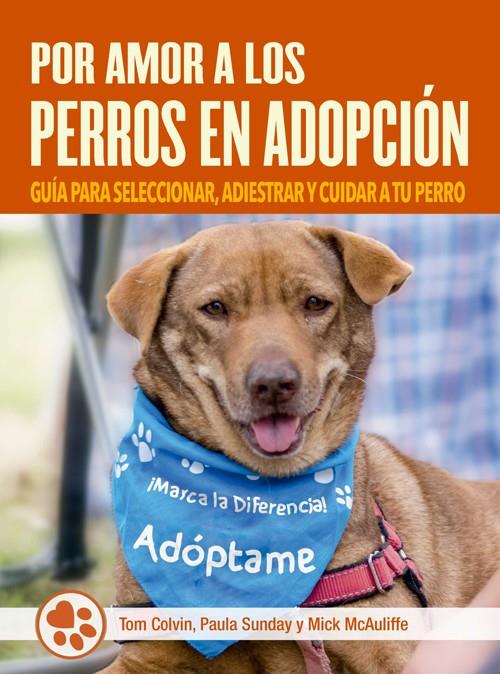 POR AMOR A LOS PERROS EN ADOPCIÓN | COLVIN, TOM/SUNDAY, PAULA/MCAULIFFE, MICK