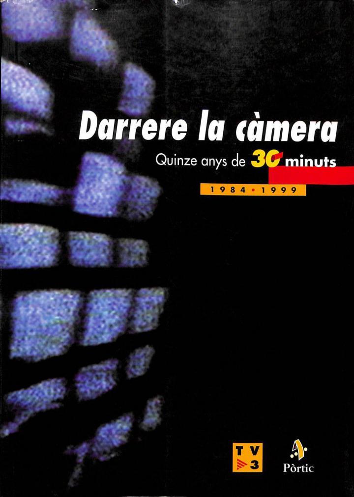 DARRERE LA CÀMERA: QUINZE ANYS DE 30 MINUTS, 1984 - 1999 (CATALÁN). | 9788473065986 | JOAN SALVAT SALADRIGAS