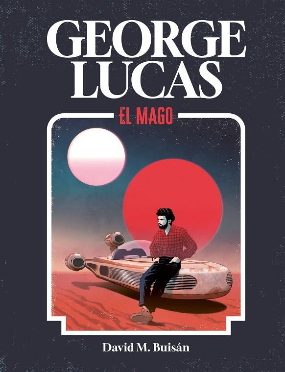 GEORGE LUCAS. EL MAGO | M. BUISÁN, DAVID