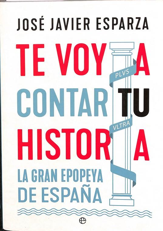 TE VOY A CONTAR TU HISTORIA. LA GRAN EPOPEYA DE ESPAÑA | JOSE JAVIER ESPARZA