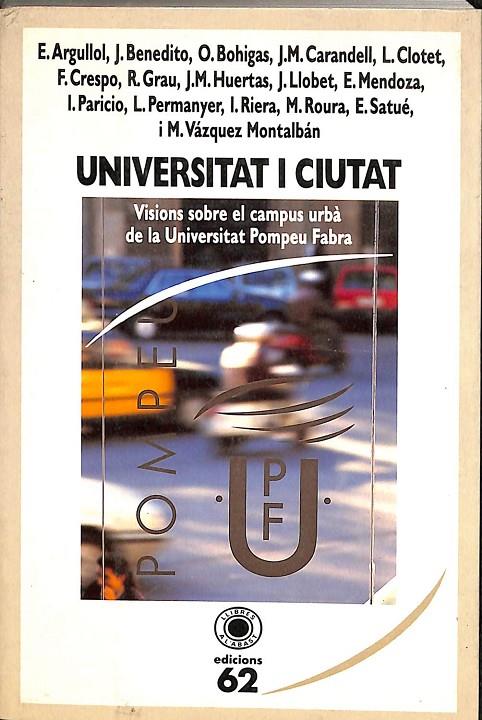 UNIVERSITAT I CIUTAT - VISIONS SOBRE ELCAMPUS URBÀ DE LA UNIVERSITAT POMPEU FABRA (CATALÁN) | AUTORS, DIVERSOS