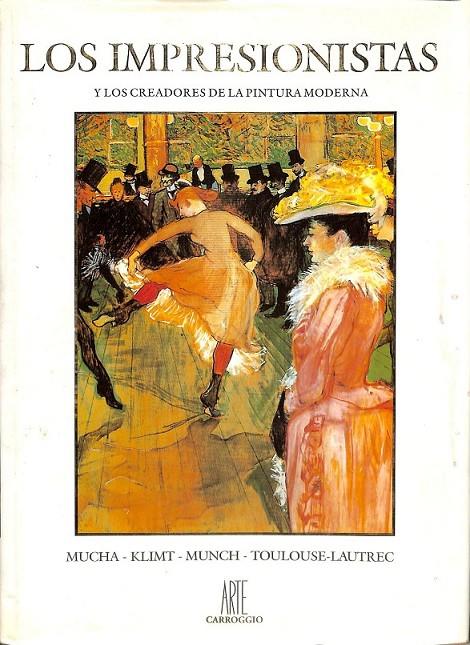 LOS IMPRESIONISTAS Y LOS CREADORES DE LA PINTURA MODERNA MUCHA KLIMT MUNCH TOULOUSE - LAUTREC | 9788472548125 | MUCHA KLIMT