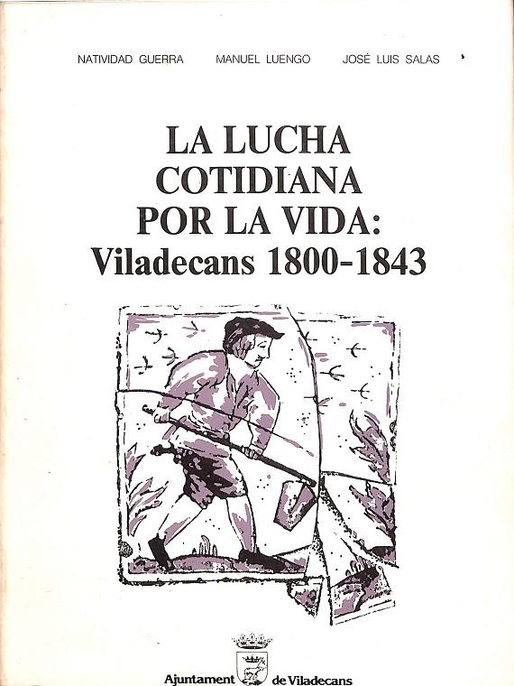 LA LUCHA COTIDIANA POR LA VIDA: VILADECANS 1800-1843 | NATIVIDAD GUERRA, MANUEL LUENGO, JOSÉ LUÍS SALAS