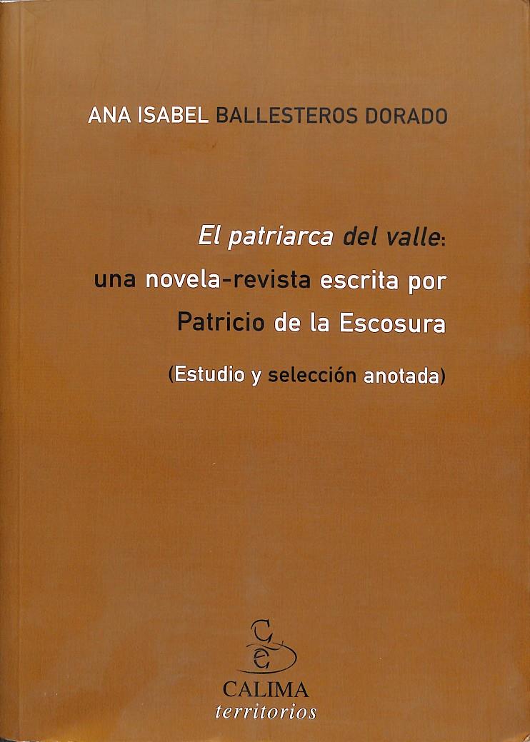 EL PATRIARCA DEL VALLE UNA NOVELA-REVISTA ESCRITA POR PATRICIO DE LA ESCOSURA | 9788496458468 | BALLESTEROS DORADO, A.I. (ED.)