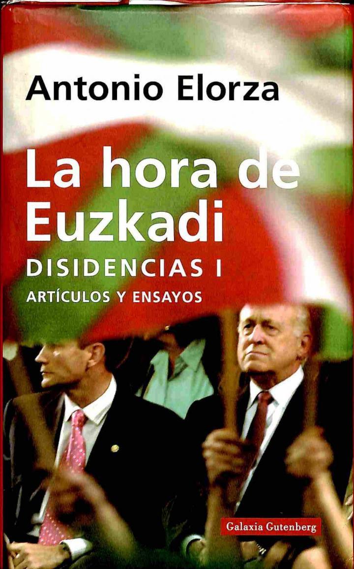 LA HORA DE EUSKADI : DISIDENCIAS I ARTÍCULOS Y ENSAYOS | 9788481094428 | ANTONIO ELORZA DOMINGUEZ