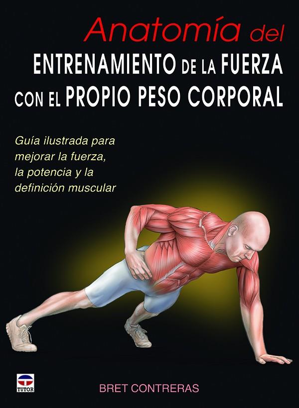 ANATOMÍA DEL ENTRENAMIENTO DE LA FUERZA CON EL PROPIO PESO CORPORAL | CONTRERAS, BRET