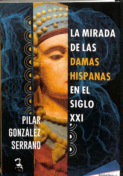 LA MIRADA DE LAS DAMAS HISPANAS. EN EL SIGLO XXI  | PILAR GONZALEZ SERRANO