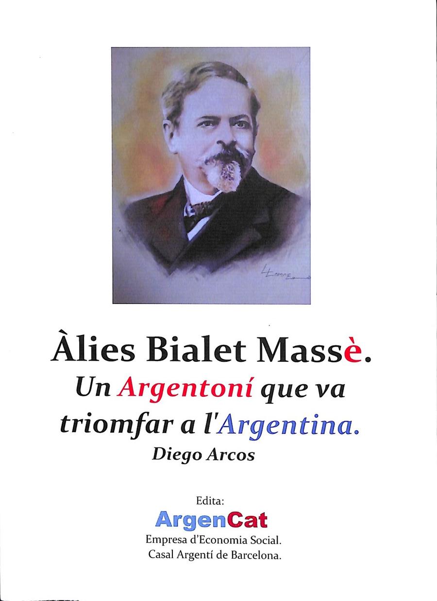 ÀLIES BIALET MASSÈ - UN ARGENTONÍ QUE VA TRIOMFAR A L'ARGENTINA (CATALÁN) | ARCOS ESPINOSA VIALE, DIEGO