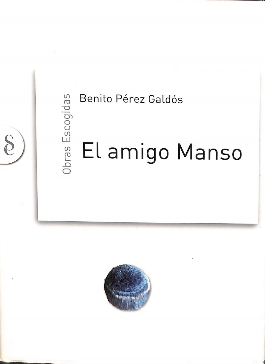 OBRAS ESCOGIDAS. EL AMIGO MANSO | BENIUTO PEREZ GALDOS