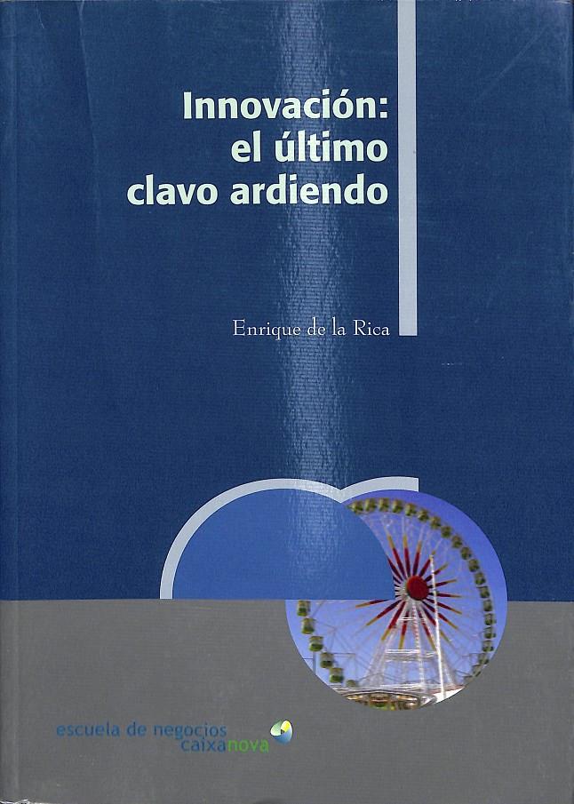 INNOVACIÓN: EL ÚLTIMO CLAVO ARDIENDO | 9788484083856 | DE LA RICA, ENRIQUE