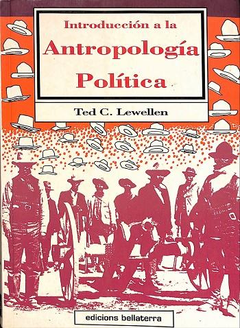 INTRODUCCIÓN A LA ANTROLOPOLOGIA POLÍTICA | TED C. LEWELLEN