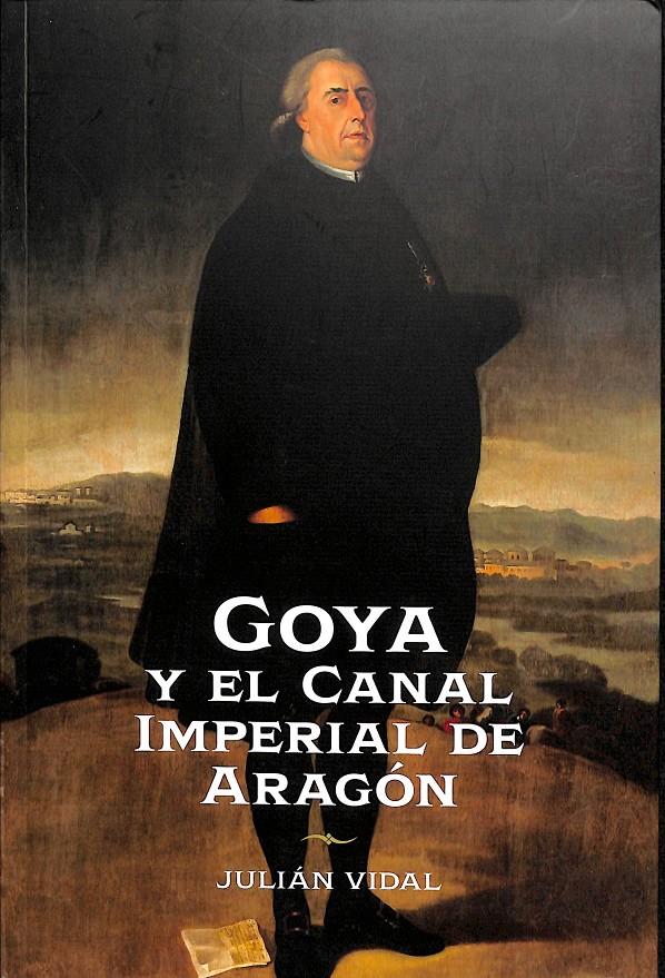 GOYA Y EL CANAL IMPERIAL DE ARAGÓN ÉPOCA DE RAMON PIGNATELLI | VIDAL RIVAS, JULIÁN