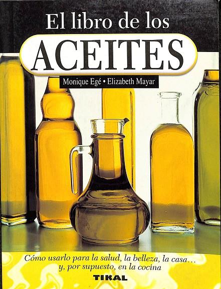 EL LIBRO DE LOS ACEITES | MONIQUE EGÉ - ELIZABETH MAYAR