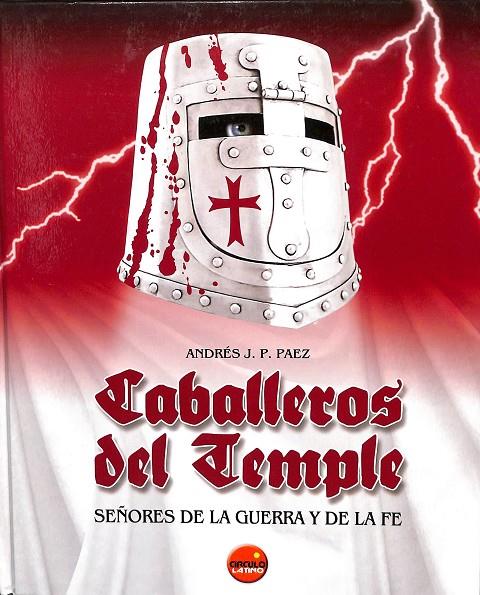 CABALLEROS DEL TEMPLE. SEÑORES DE LA GUERRA Y DE LA FE | ANDRES J. P PAEZ