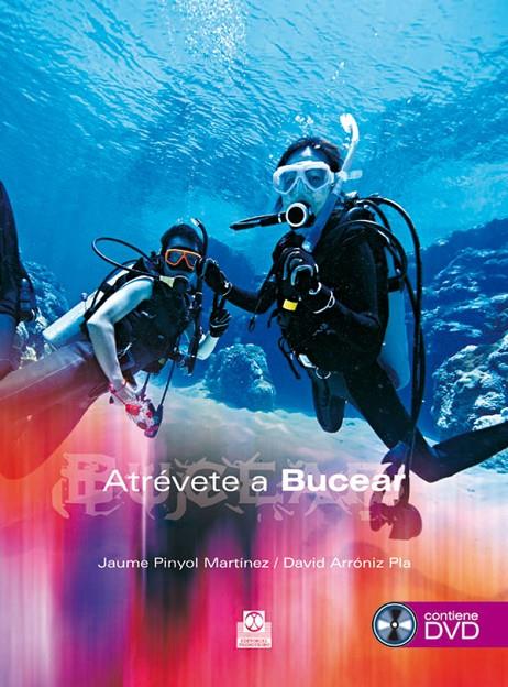 ATRÉVETE A BUCEAR ( CON DVD) | PINYOL MARTÍNEZ, JAUME/ARRÓNIZ PLA, DAVID