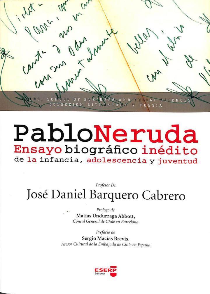 PABLO NERUDA: ENSAYO BIOGRÁFICO INÉDITO DE LA INFANCIA, ADOLESCENCIA Y JUVENTUD | 9788494493003 | JOSE DANIEL BARQUERO CABRERO