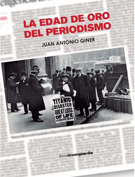 LA EDAD DE ORO DEL PERIODISMO | GINER, JUAN ANTONIO