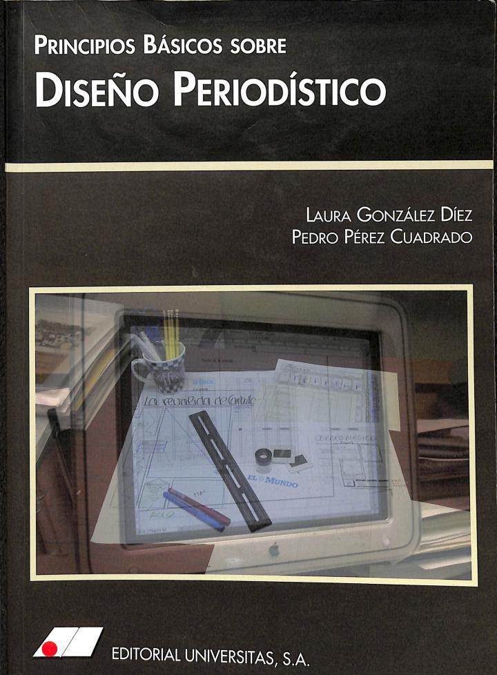 PRINCIPIOS BÁSICOS SOBRE DISEÑO PERIODÍSTICO | 9788479911157 | LAURA GONZALEZ DIEZ / PEDRO PEREZ CUADRADO