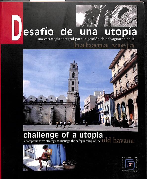 DESAFÍO DE UNA UTOPÍA, UNA ESTRATEGIA INTEGRAL PARA LA GESTIÓN DE SALVAGUARDA DE LA VIEJA HABANA | 9788460738879