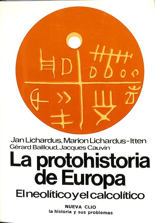 LA PROTOHISTORIA DE EUROPA - EL NEOLÍTICO Y EL CALCOLÍTICO | JAN LICHARDUS, MARION LICHARDUS,  GERARD BAILLOUD, JACQUES CAUVIN 