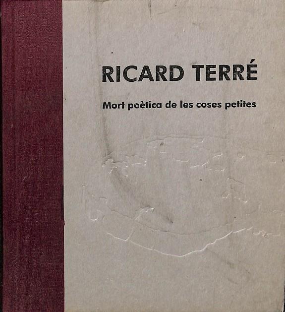 MORT POÈTICA DE LES COSES PETITES (CATALÁN) | RICARD TERRÉ