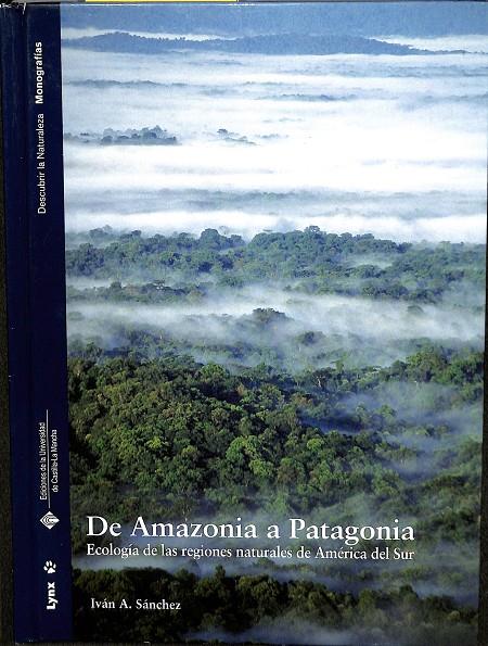 DE AMAZONIA A PATAGONIA ECOLOGÍA DE LAS REGIONES NATURALES DE AMÉRICA DEL SUR | SÁNCHEZ SÁNCHEZ, IVÁN