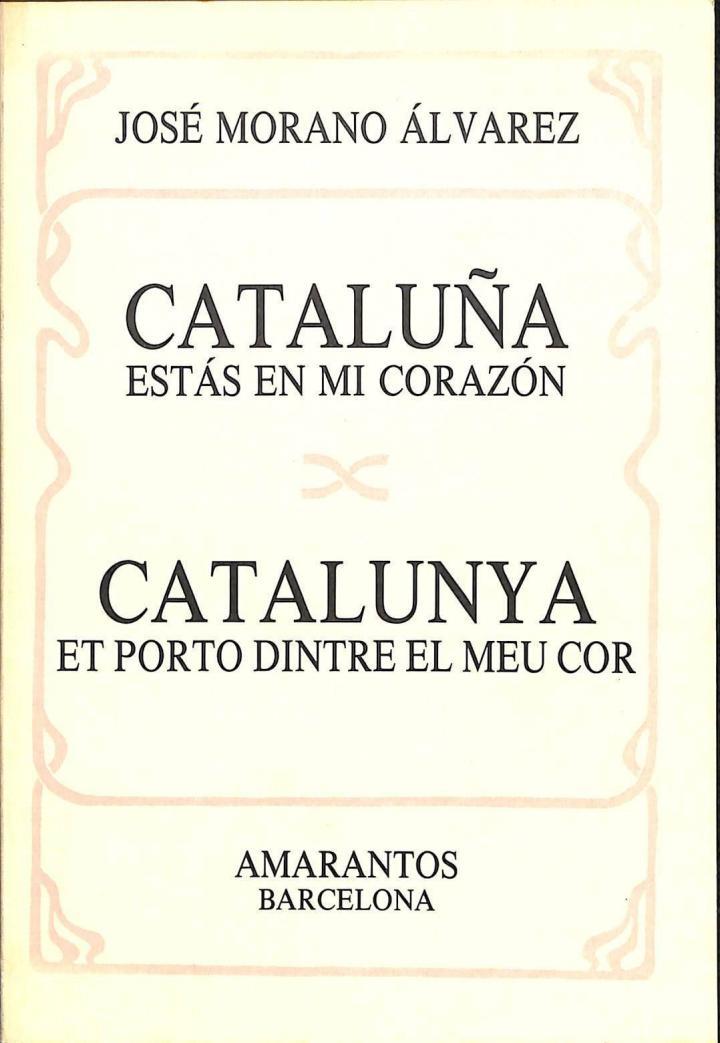 CATALUÑA, ESTÁS EN MI CORAZÓN / CATALUNYA, ET PORTO DINTRE EL MEU COR (CATALÁN). | JOSE MORANO ALVAREZ