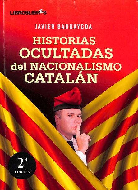 HISTORIAS OCULTADAS DEL NACIONALISMO CATALÁN | 9788492654390 | JAVIER BARRAYCOA