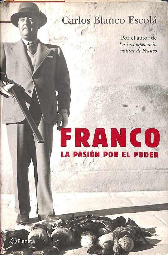 FRANCO LA PASIÓN POR EL PODER | 9788408062363 | BLANCO ESCOLÁ, CARLOS