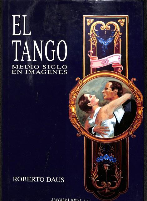 EL TANGO. MEDIO SIGLO EN IMAGENES | ROBERTO DAUS