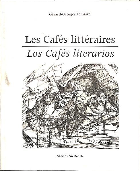 LES CAFÉS LITTÉRAIRES / LOS CAFÉS LITERARIOS (FRANCÉS/CASTELLANO) | GÉRARD-GEORGES LEMAIRE