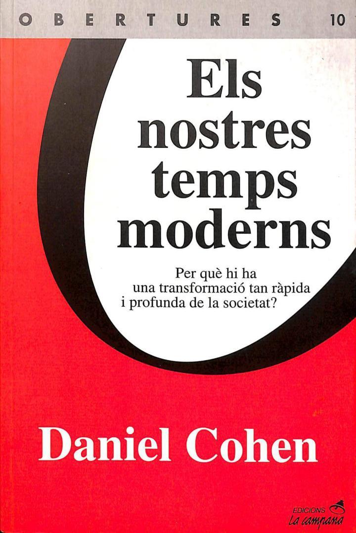 ELS NOSTRES TEMPS MODERNS: PER QUÈ HI HA UNA TRANSFORMACIÓ TAN RÀPIDA I PROFUNDA DE LA SOCIETAT. (CATALÁN). | 9788495616067 | DANIEL COHEN