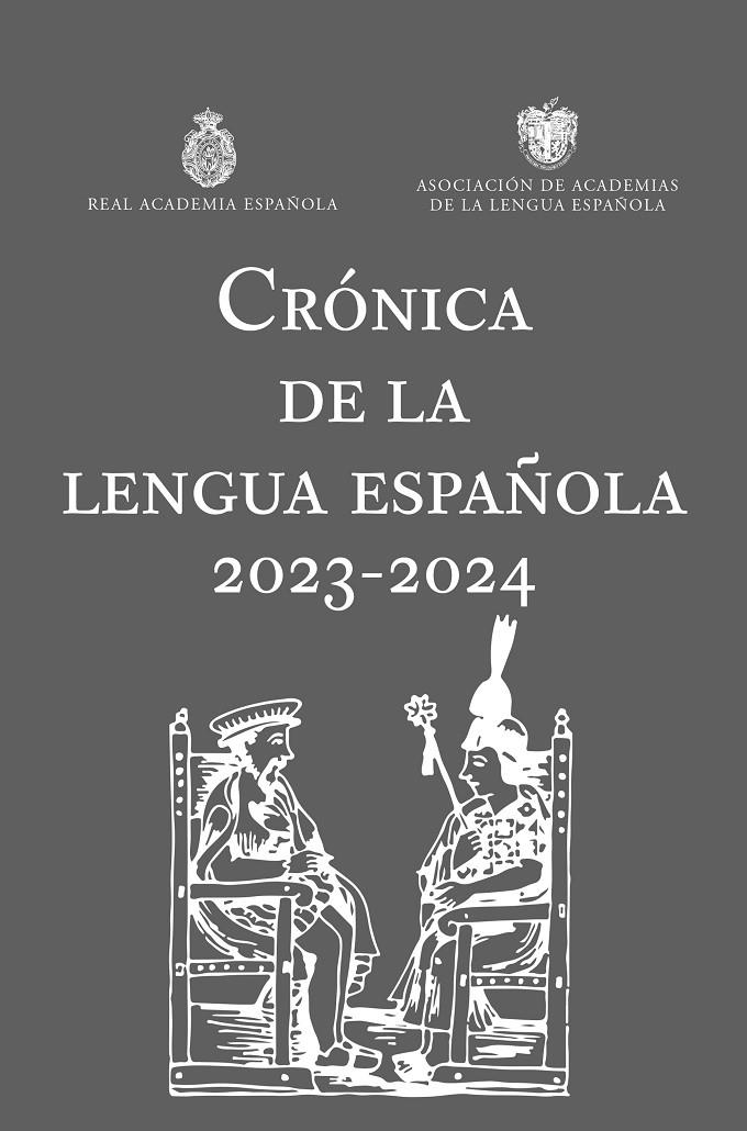 CRÓNICA DE LA LENGUA ESPAÑOLA 2023-2024 | REAL ACADEMIA ESPAÑOLA/ASOCIACIÓN DE ACADEMIAS DE LA LENGUA ESPAÑOLA